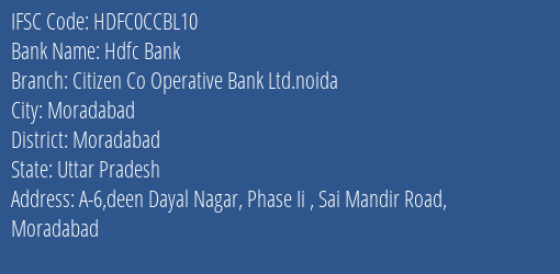 Hdfc Bank Citizen Co Operative Bank Ltd.noida Branch Moradabad IFSC Code HDFC0CCBL10