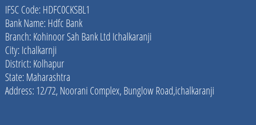 Hdfc Bank Kohinoor Sah Bank Ltd Ichalkaranji Branch Kolhapur IFSC Code HDFC0CKSBL1