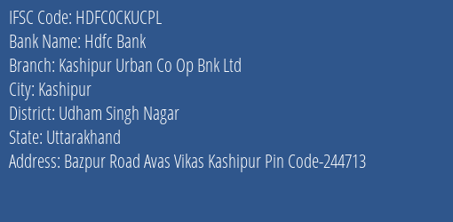 Hdfc Bank Kashipur Urban Co Op Bnk Ltd Branch Udham Singh Nagar IFSC Code HDFC0CKUCPL