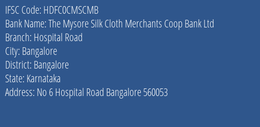 The Mysore Silk Cloth Merchants Coop Bank Ltd Hospital Road Branch, Branch Code CMSCMB & IFSC Code HDFC0CMSCMB
