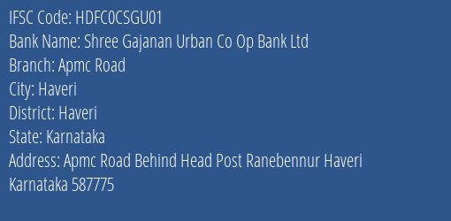 Shree Gajanan Urban Co Op Bank Ltd Apmc Road Branch, Branch Code CSGU01 & IFSC Code HDFC0CSGU01