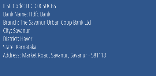 Hdfc Bank The Savanur Urban Coop Bank Ltd Branch Haveri IFSC Code HDFC0CSUCBS