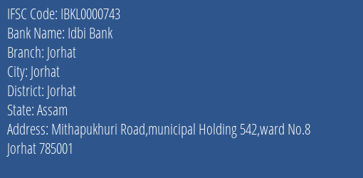 Idbi Bank Jorhat Branch, Branch Code 000743 & IFSC Code IBKL0000743