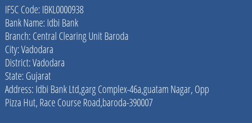 Idbi Bank Central Clearing Unit Baroda Branch, Branch Code 000938 & IFSC Code IBKL0000938