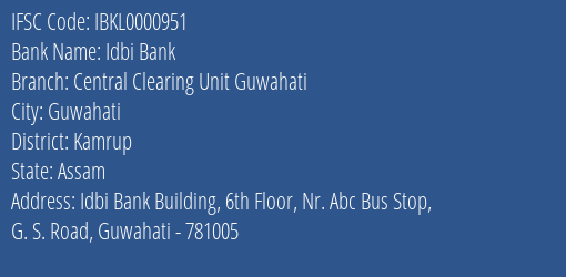 Idbi Bank Central Clearing Unit Guwahati Branch Kamrup IFSC Code IBKL0000951