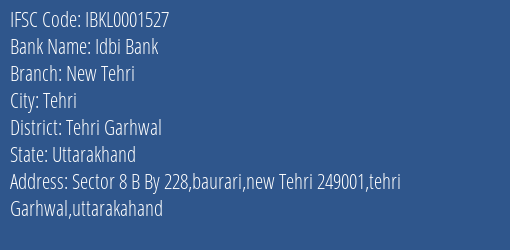 Idbi Bank New Tehri Branch, Branch Code 001527 & IFSC Code IBKL0001527