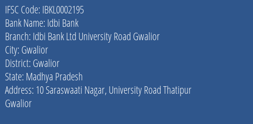 Idbi Bank Idbi Bank Ltd University Road Gwalior Branch Gwalior IFSC Code IBKL0002195