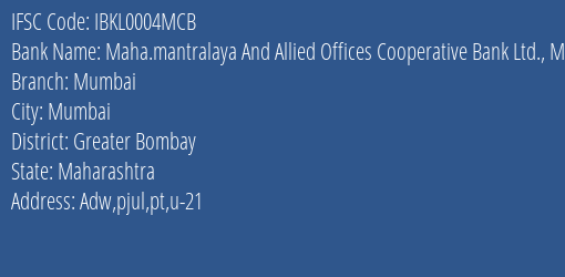 Maha.mantralaya And Allied Offices Cooperative Bank Ltd. Mumbai Mumbai Branch, Branch Code 004MCB & IFSC Code IBKL0004MCB