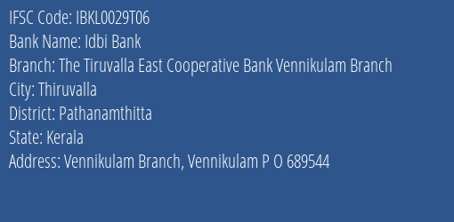 Idbi Bank The Tiruvalla East Cooperative Bank Vennikulam Branch Branch, Branch Code 029T06 & IFSC Code IBKL0029T06