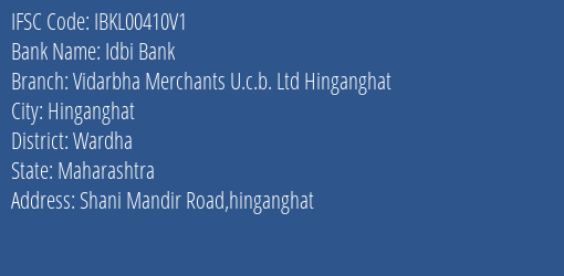 Idbi Bank Vidarbha Merchants U.c.b. Ltd Hinganghat Branch, Branch Code 0410V1 & IFSC Code IBKL00410V1
