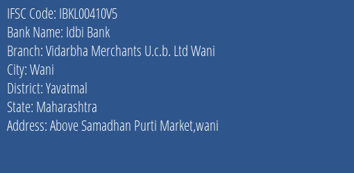 Idbi Bank Vidarbha Merchants U.c.b. Ltd Wani Branch, Branch Code 0410V5 & IFSC Code IBKL00410V5