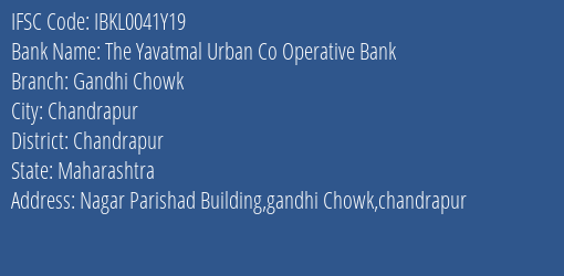 The Yavatmal Urban Co Operative Bank Gandhi Chowk Branch, Branch Code 041Y19 & IFSC Code IBKL0041Y19