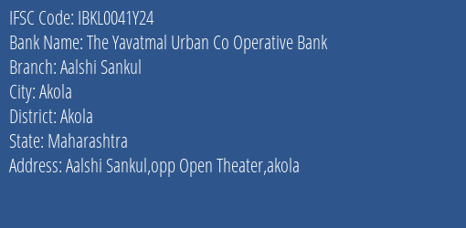 The Yavatmal Urban Co Operative Bank Aalshi Sankul Branch, Branch Code 041Y24 & IFSC Code IBKL0041Y24