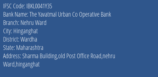 The Yavatmal Urban Co Operative Bank Nehru Ward Branch, Branch Code 041Y35 & IFSC Code IBKL0041Y35