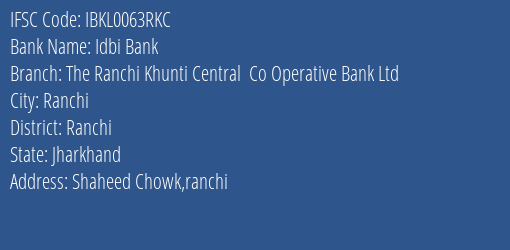 Idbi Bank The Ranchi Khunti Central Co Operative Bank Ltd Branch, Branch Code 063RKC & IFSC Code IBKL0063RKC
