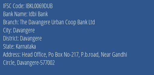 Idbi Bank The Davangere Urban Coop Bank Ltd Branch Davangere IFSC Code IBKL0069DUB