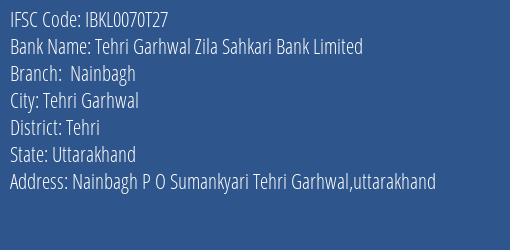 Idbi Bank Tehri Garhwal Zila Sahkari Bank Limited Nainbagh Branch Tehri Garhwal IFSC Code IBKL0070T27