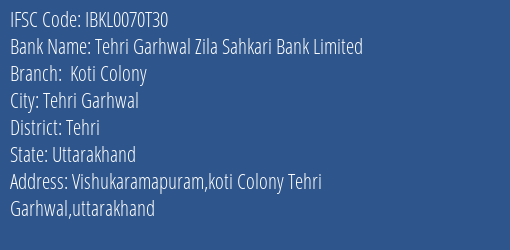 Idbi Bank Tehri Garhwal Zila Sahkari Bank Limited Koti Colony Branch Tehri Garhwal IFSC Code IBKL0070T30