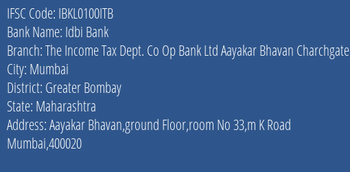 Idbi Bank The Income Tax Dept. Co Op Bank Ltd Aayakar Bhavan Charchgate Branch, Branch Code 100ITB & IFSC Code IBKL0100ITB