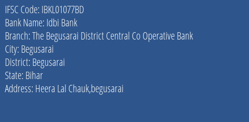Idbi Bank The Begusarai District Central Co Operative Bank Branch Begusarai IFSC Code IBKL01077BD