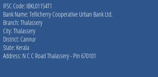 Tellicherry Cooperative Urban Bank Ltd. Thalassery Branch, Branch Code 1154T1 & IFSC Code IBKL01154T1