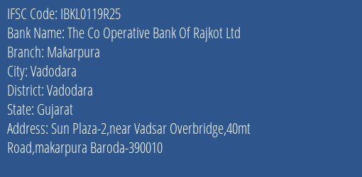 The Co Operative Bank Of Rajkot Ltd Makarpura Branch, Branch Code 119R25 & IFSC Code IBKL0119R25