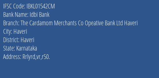 Idbi Bank The Cardamom Merchants Co Opeative Bank Ltd Haveri Branch, Branch Code 1542CM & IFSC Code IBKL01542CM