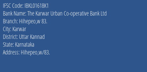 The Karwar Urban Co-operative Bank Ltd Hihepeo W 83. Branch, Branch Code 1618K1 & IFSC Code IBKL01618K1