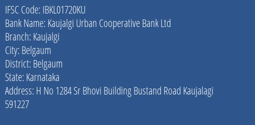Kaujalgi Urban Cooperative Bank Ltd Kaujalgi Branch, Branch Code 1720KU & IFSC Code IBKL01720KU