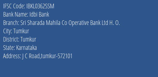 Idbi Bank Sri Sharada Mahila Co Operative Bank Ltd H. O. Branch Tumkur IFSC Code IBKL0362SSM