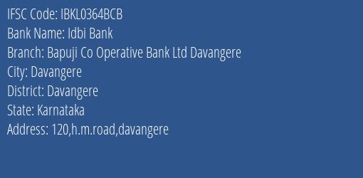 Idbi Bank Bapuji Co Operative Bank Ltd Davangere Branch, Branch Code 364BCB & IFSC Code IBKL0364BCB