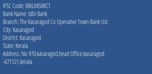 Idbi Bank The Kasaragod Co Operative Town Bank Ltd Branch, Branch Code 450KCT & IFSC Code Ibkl0450kct