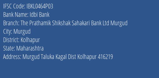 Idbi Bank The Prathamik Shikshak Sahakari Bank Ltd Murgud Branch Kolhapur IFSC Code IBKL0464P03