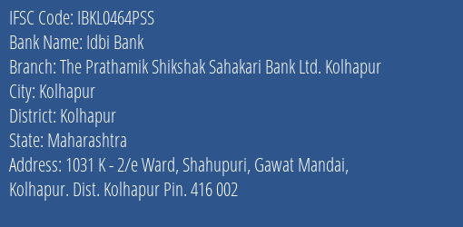 Idbi Bank The Prathamik Shikshak Sahakari Bank Ltd. Kolhapur Branch, Branch Code 464PSS & IFSC Code IBKL0464PSS