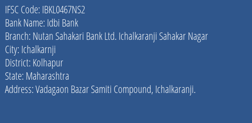Idbi Bank Nutan Sahakari Bank Ltd. Ichalkaranji Sahakar Nagar Branch, Branch Code 467NS2 & IFSC Code IBKL0467NS2