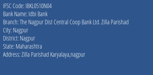 Idbi Bank The Nagpur Dist Central Coop Bank Ltd. Zilla Parishad Branch, Branch Code 510N04 & IFSC Code ibkl0510n04