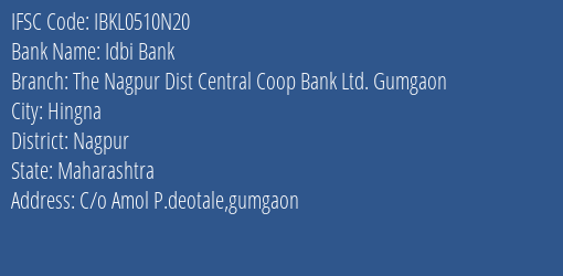 Idbi Bank The Nagpur Dist Central Coop Bank Ltd. Gumgaon Branch Nagpur IFSC Code IBKL0510N20