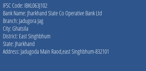 Jharkhand State Co Operative Bank Ltd Jadugora Jag Branch East Singhbhum IFSC Code IBKL063J102