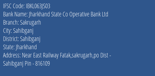 Jharkhand State Co Operative Bank Ltd Sakrugarh Branch Sahibganj IFSC Code IBKL063JS03