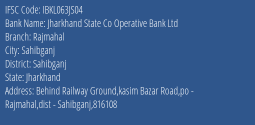 Jharkhand State Co Operative Bank Ltd Rajmahal Branch Sahibganj IFSC Code IBKL063JS04