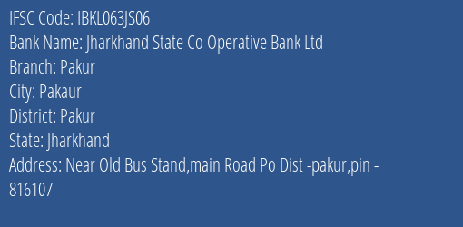 Jharkhand State Co Operative Bank Ltd Pakur Branch, Branch Code 63JS06 & IFSC Code Ibkl063js06