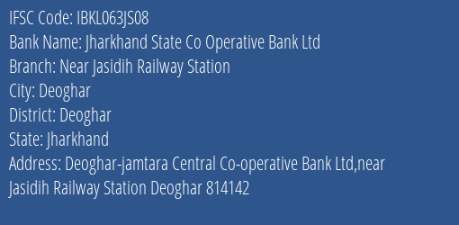 Jharkhand State Co Operative Bank Ltd Near Jasidih Railway Station Branch Deoghar IFSC Code IBKL063JS08