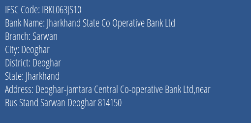 Jharkhand State Co Operative Bank Ltd Sarwan Branch Deoghar IFSC Code IBKL063JS10