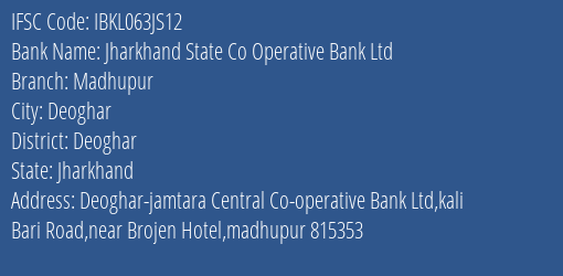 Jharkhand State Co Operative Bank Ltd Madhupur Branch, Branch Code 63JS12 & IFSC Code Ibkl063js12
