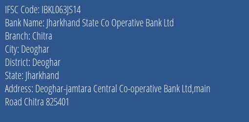 Jharkhand State Co Operative Bank Ltd Chitra Branch Deoghar IFSC Code IBKL063JS14