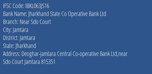 Jharkhand State Co Operative Bank Ltd Near Sdo Court Branch Jamtara IFSC Code IBKL063JS16