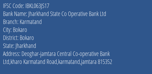 Jharkhand State Co Operative Bank Ltd Karmatand Branch, Branch Code 63JS17 & IFSC Code IBKL063JS17