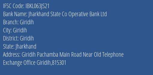 Jharkhand State Co Operative Bank Ltd Giridih Branch Giridih IFSC Code IBKL063JS21