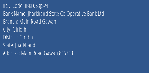 Jharkhand State Co Operative Bank Ltd Main Road Gawan Branch Giridih IFSC Code IBKL063JS24