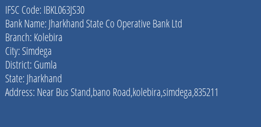 Jharkhand State Co Operative Bank Ltd Kolebira Branch, Branch Code 63JS30 & IFSC Code Ibkl063js30
